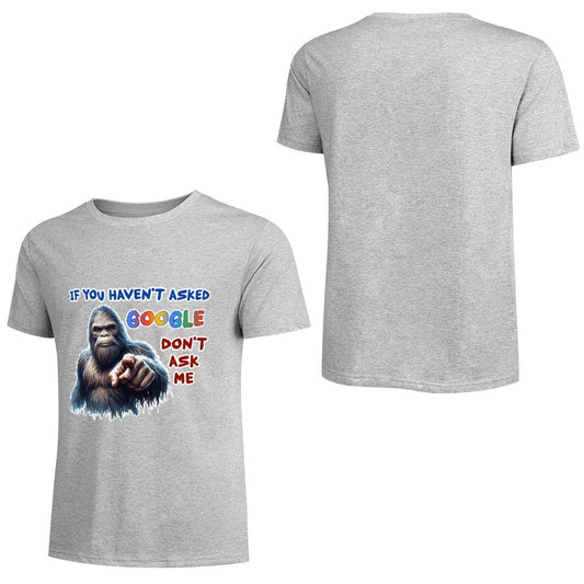 "If you haven't asked Google..", Bigfoot, Sasquatch, Unisex Cotton T-Shirt FRONT PRINT