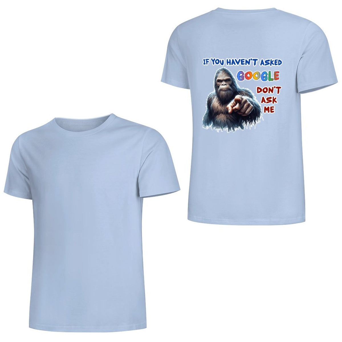 "If you haven't asked Google..", Bigfoot, Sasquatch, Unisex Cotton T-Shirt BACK PRINT