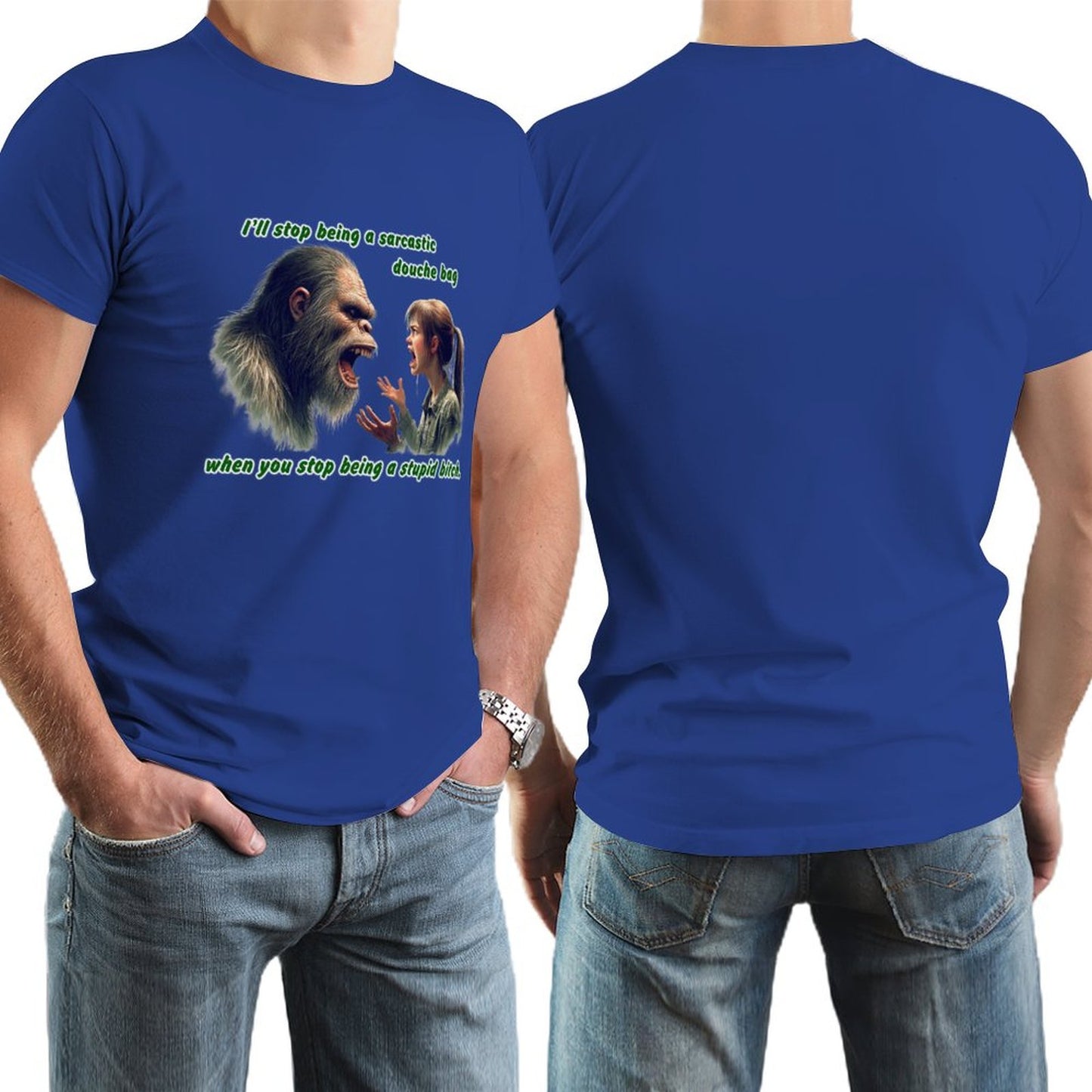 "I'll stop being a sarcastic..." Bigfoot, Sasquatch, Short Sleeve Cotton T-shirt