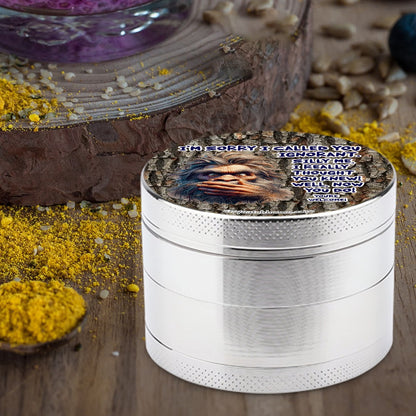 Sarcastic Sasquatch "I'm sorry I called you ignorant" Herb & Ganja Grinder