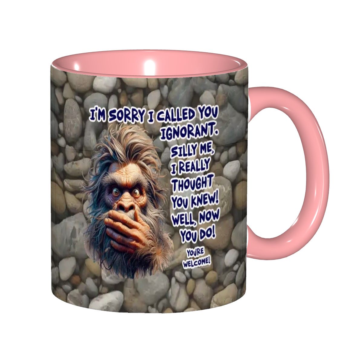 Sarcastic Sasquatch Collection- "Sorry I Called you ignorant" 11oz Coffee Cup, mug