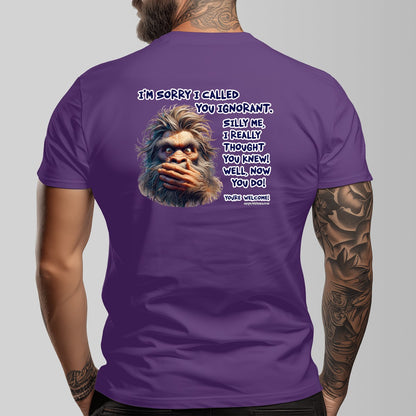 Bigfoot, Sasquatch "I'm Sorry I called You ignorant" Cotton Short Sleeve Double Sided T-shirt