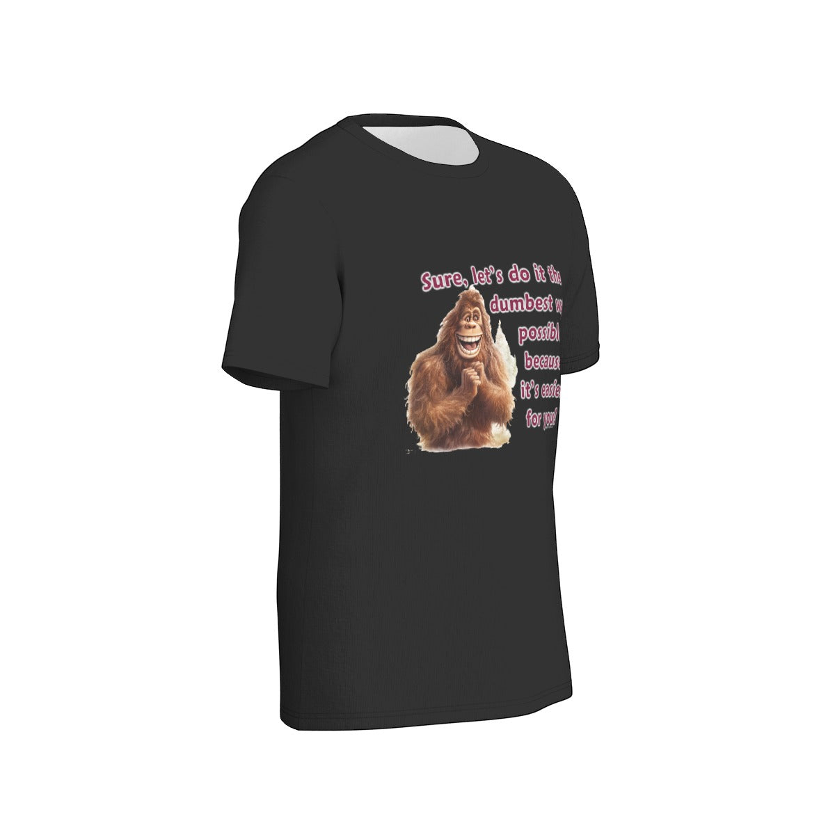 Bigfoot / Sasquatch, "Sure, let's do it..",  O Neck Cotton T Shirt