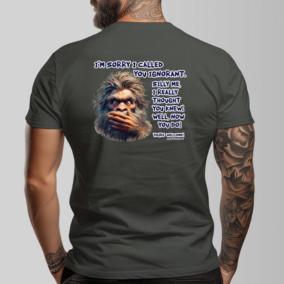 Bigfoot, Sasquatch "I'm Sorry I called You ignorant" Cotton Short Sleeve Double Sided T-shirt