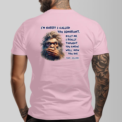 Bigfoot, Sasquatch "I'm Sorry I called You ignorant" Cotton Short Sleeve Double Sided T-shirt
