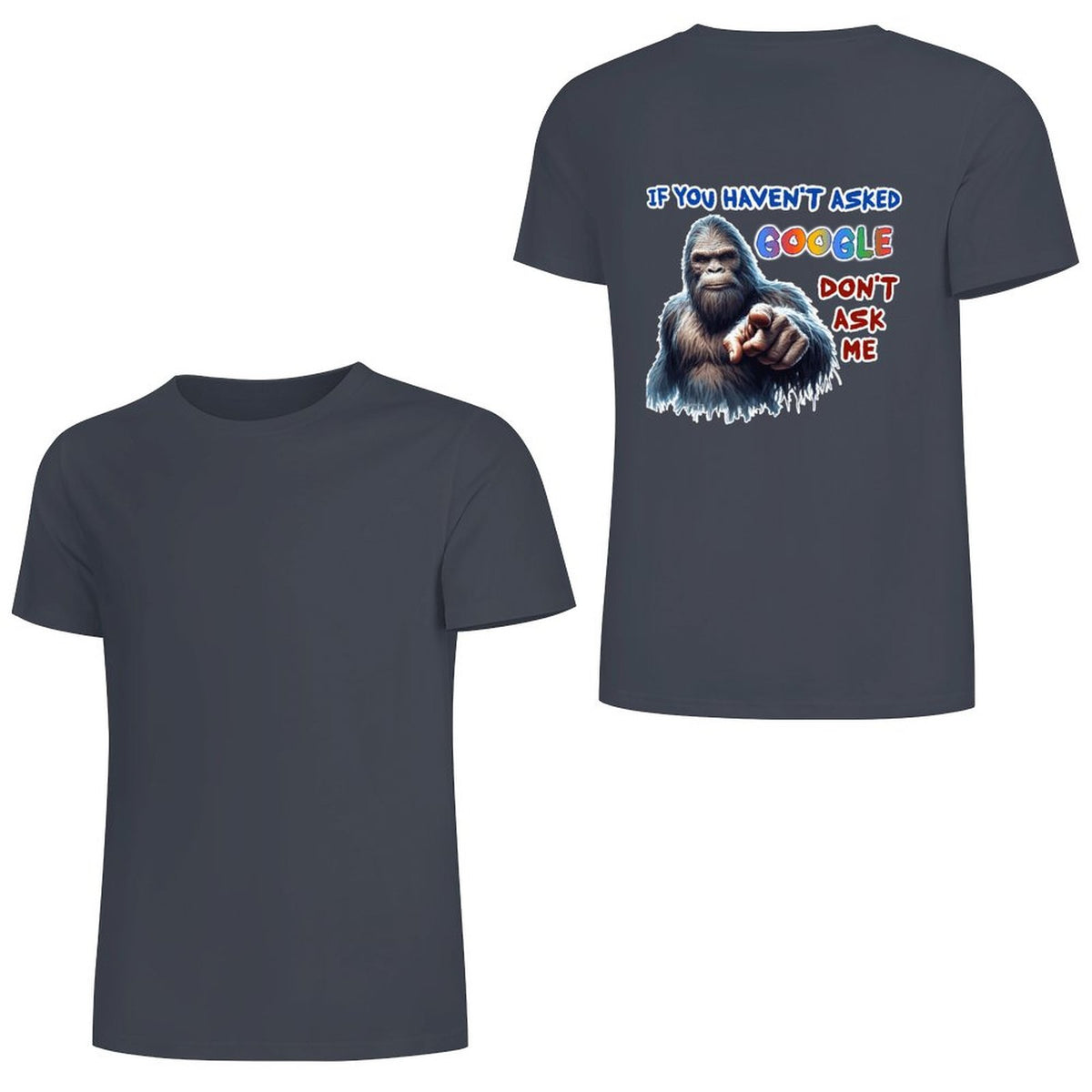 "If you haven't asked Google..", Bigfoot, Sasquatch, Unisex Cotton T-Shirt  BACK PRINT