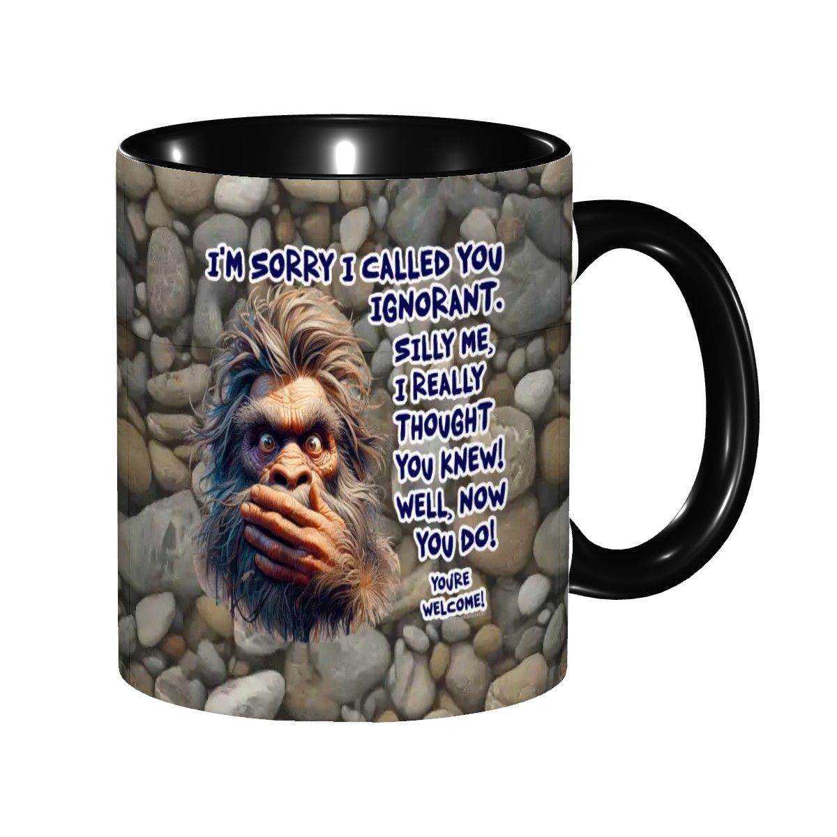 Sarcastic Sasquatch Collection- "Sorry I Called you ignorant" 11oz Coffee Cup, mug