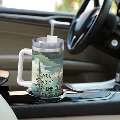 “Sarcastic Sasquatch” Series, “If you find me offensive”, 40 oz Travel Coffee Mug with a Straw