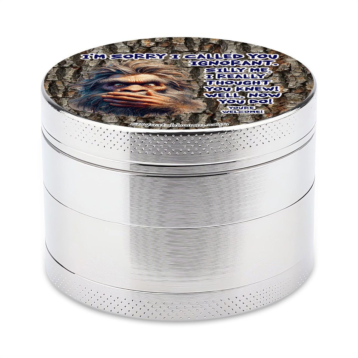 Sarcastic Sasquatch "I'm sorry I called you ignorant" Herb & Ganja Grinder