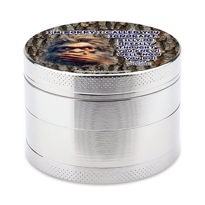 Sarcastic Sasquatch "I'm sorry I called you ignorant" Herb & Ganja Grinder
