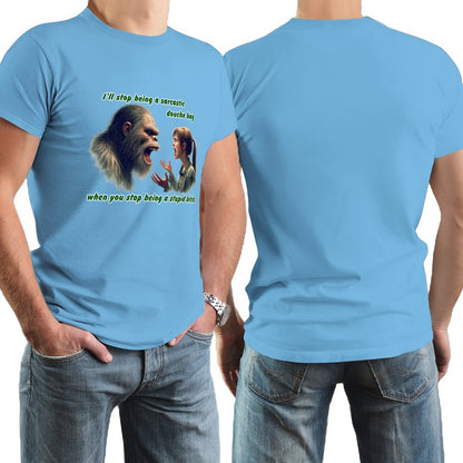 "I'll stop being a sarcastic..." Bigfoot, Sasquatch, Short Sleeve Cotton T-shirt