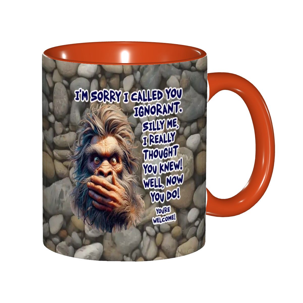 Sarcastic Sasquatch Collection- "Sorry I Called you ignorant" 11oz Coffee Cup, mug