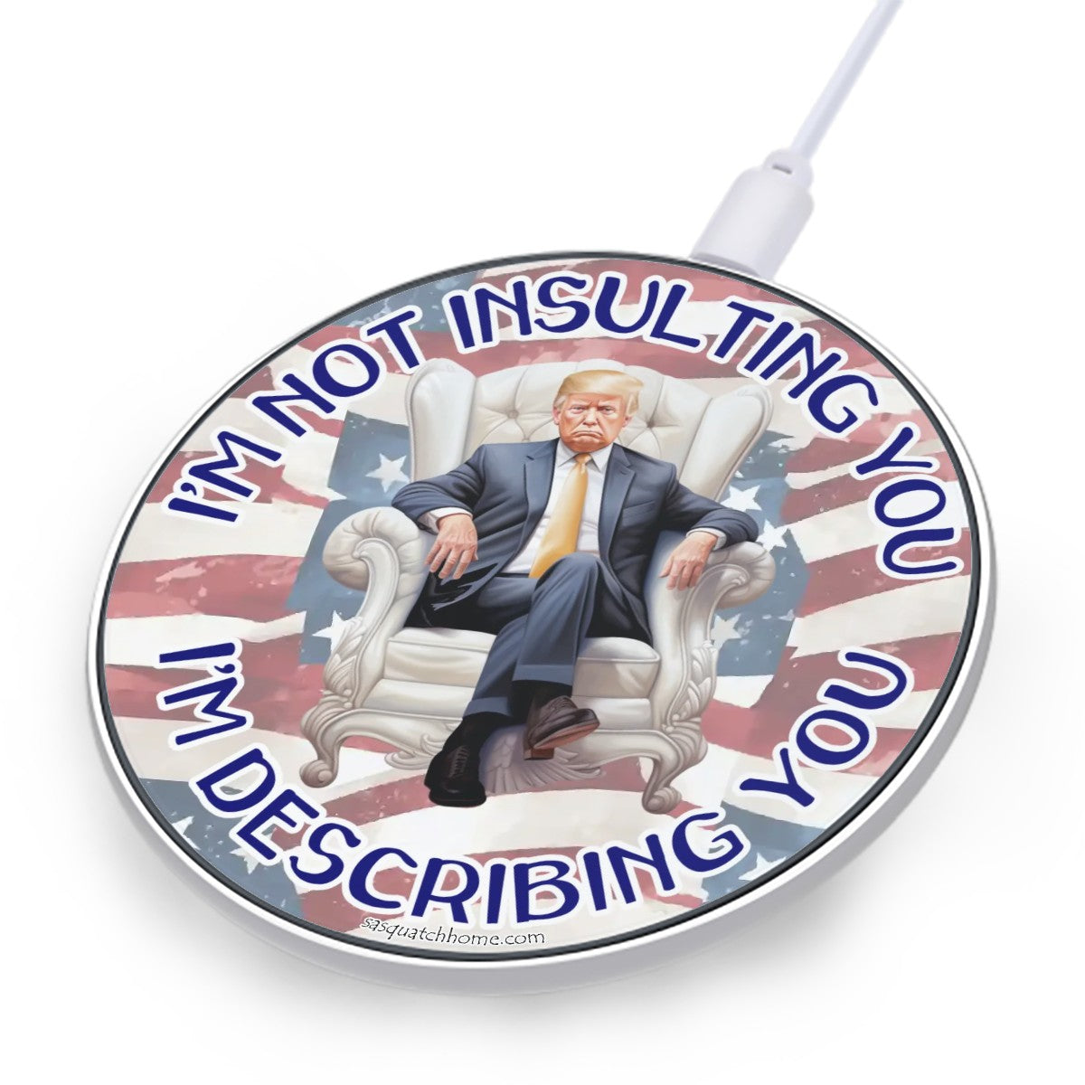 Trump " I'm not Insulting You"- Wireless Charger