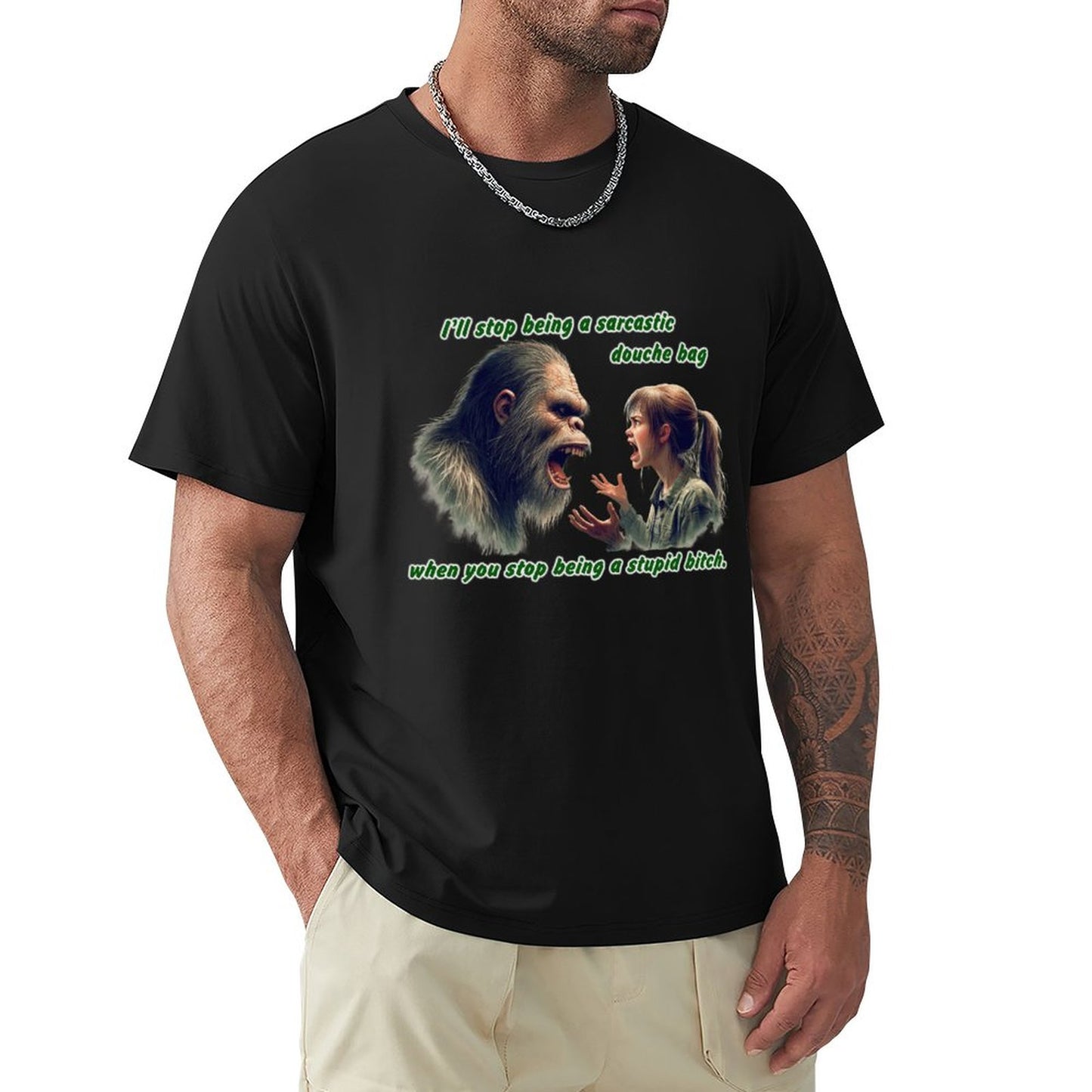 "I'll stop being a sarcastic..." Bigfoot, Sasquatch, Short Sleeve Cotton T-shirt