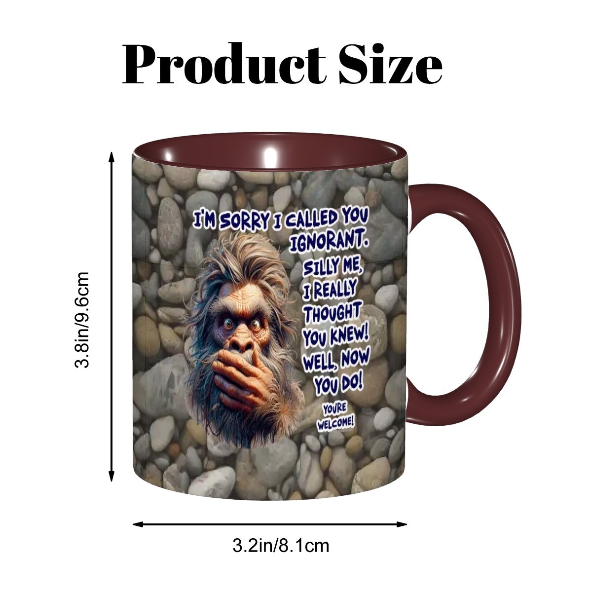 Sarcastic Sasquatch Collection- "Sorry I Called you ignorant" 11oz Coffee Cup, mug