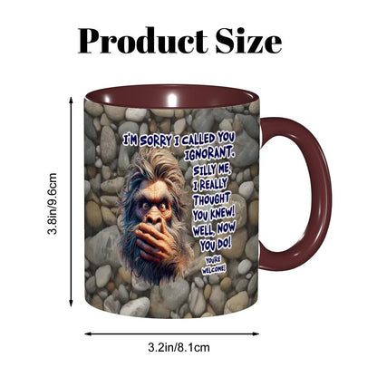 Sarcastic Sasquatch Collection- "Sorry I Called you ignorant" 11oz Coffee Cup, mug
