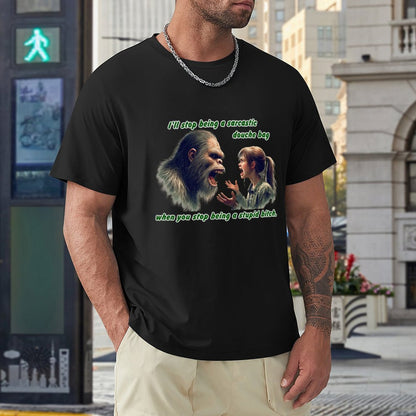 "I'll stop being a sarcastic..." Bigfoot, Sasquatch, Short Sleeve Cotton T-shirt