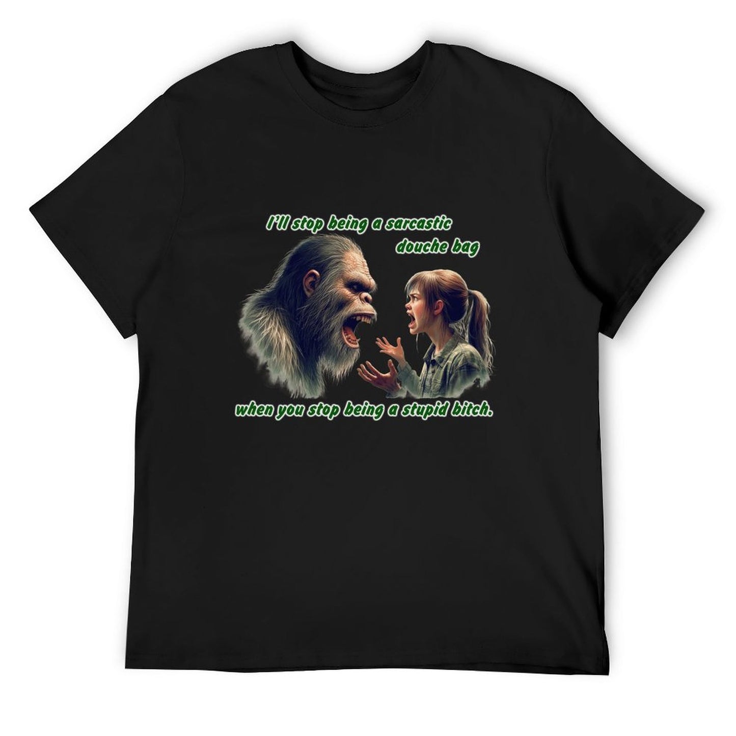"I'll stop being a sarcastic..." Bigfoot, Sasquatch, Short Sleeve Cotton T-shirt