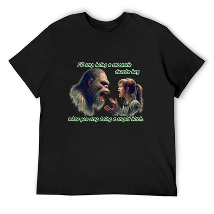"I'll stop being a sarcastic..." Bigfoot, Sasquatch, Short Sleeve Cotton T-shirt