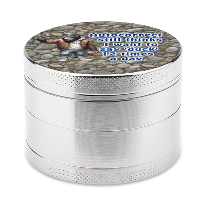 Sarcastic Sasquatch "Autocorrect thinks I say duck" Herb & Ganja Grinder
