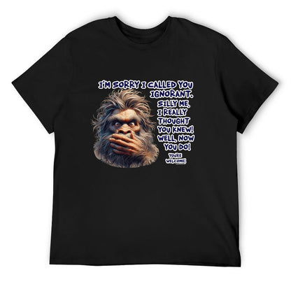 "I'm sorry I called you ignorant..", Bigfoot, Sasquatch, Cotton Short Sleeve Tshirt