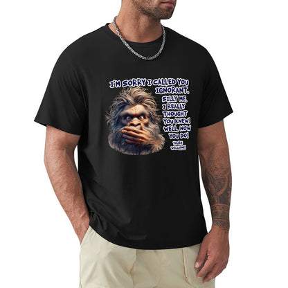 "I'm sorry I called you ignorant..", Bigfoot, Sasquatch, Cotton Short Sleeve Tshirt