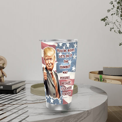 Trump "Dumbest way", Themed 40 oz Travel Coffee Mug with a Straw