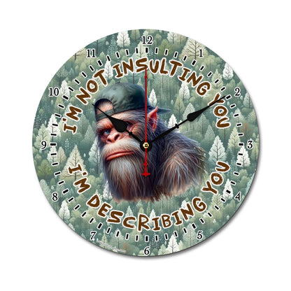 Wooden Wall Clock - I'm Not Insulting You Bigfoot / Sasquatch
