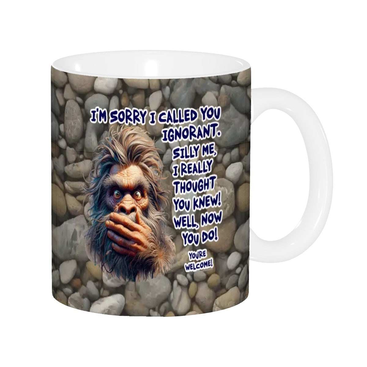 Sarcastic Sasquatch Collection- "Sorry I Called you ignorant" 11oz Coffee Cup, mug