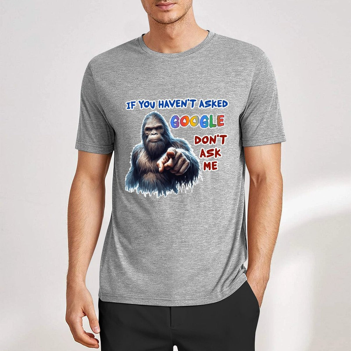 "If you haven't asked Google..", Bigfoot, Sasquatch, Unisex Cotton T-Shirt FRONT PRINT