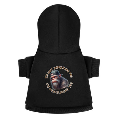 Sasquatch Bigfoot, "I'm not insulting you", Pet Hoodies, Pullover Sweatshirts