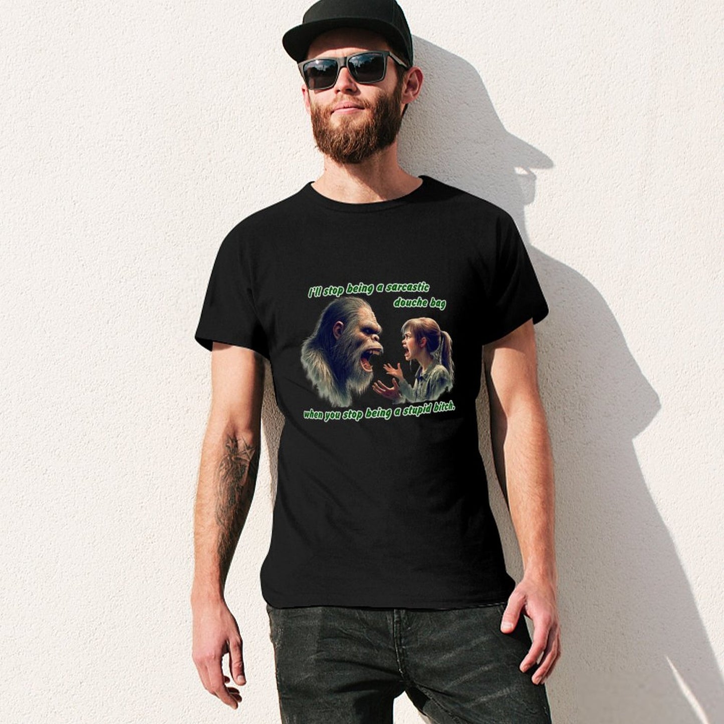 "I'll stop being a sarcastic..." Bigfoot, Sasquatch, Short Sleeve Cotton T-shirt