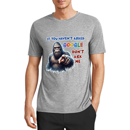 "If you haven't asked Google..", Bigfoot, Sasquatch, Unisex Cotton T-Shirt FRONT PRINT
