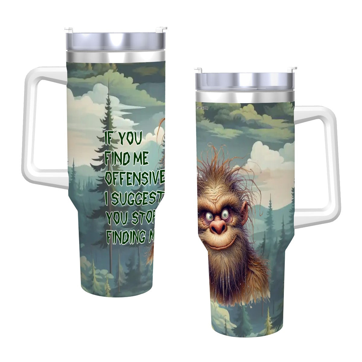 “Sarcastic Sasquatch” Series, “If you find me offensive”, 40 oz Travel Coffee Mug with a Straw