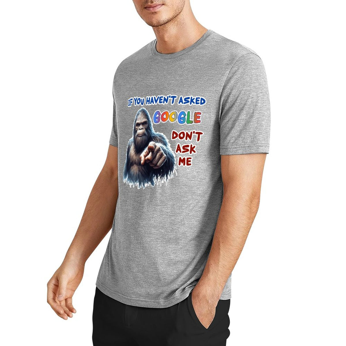 "If you haven't asked Google..", Bigfoot, Sasquatch, Unisex Cotton T-Shirt FRONT PRINT